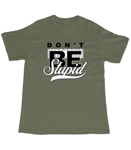 Be stupid