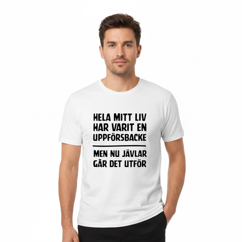 HELA MITT LIV HAR VARIT EN UPPFÖRSBACKE